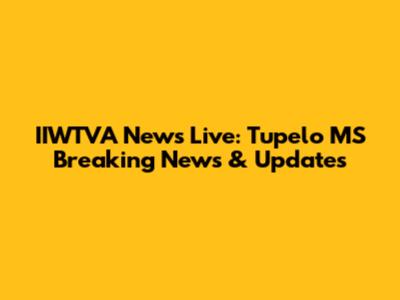 IIWTVA News Live: Tupelo MS Breaking News & Updates
