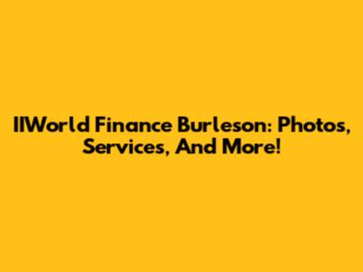 IIWorld Finance Burleson: Photos, Services, And More!