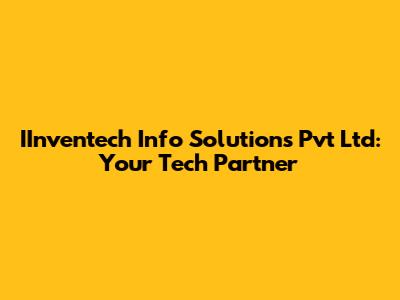 IInventech Info Solutions Pvt Ltd: Your Tech Partner