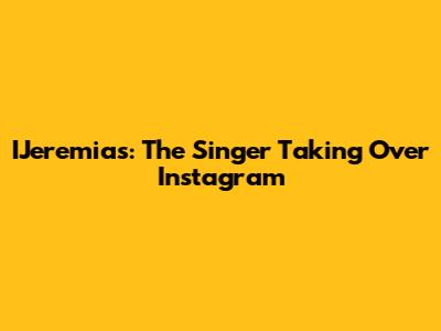IJeremias: The Singer Taking Over Instagram