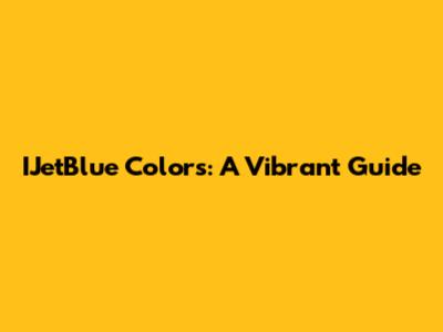IJetBlue Colors: A Vibrant Guide