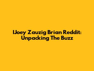 IJoey Zauzig Brian Reddit: Unpacking The Buzz