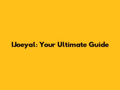 IJoeyal: Your Ultimate Guide