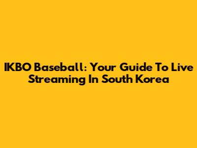 IKBO Baseball: Your Guide To Live Streaming In South Korea