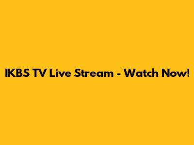 IKBS TV Live Stream - Watch Now!