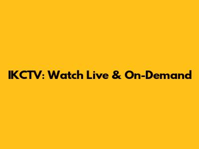 IKCTV: Watch Live & On-Demand