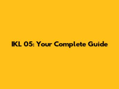 IKL 05: Your Complete Guide
