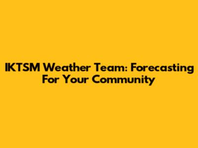 IKTSM Weather Team: Forecasting For Your Community