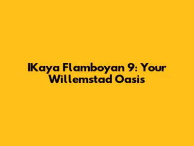 IKaya Flamboyan 9: Your Willemstad Oasis