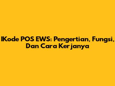 IKode POS EWS: Pengertian, Fungsi, Dan Cara Kerjanya