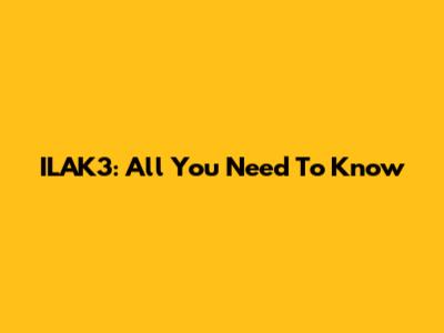 ILAK3: All You Need To Know