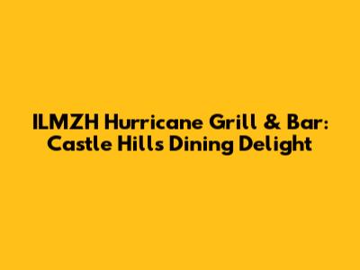 ILMZH Hurricane Grill & Bar: Castle Hill's Dining Delight