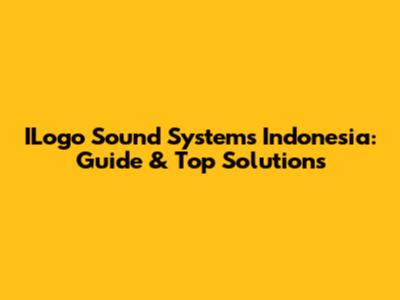 ILogo Sound Systems Indonesia: Guide & Top Solutions