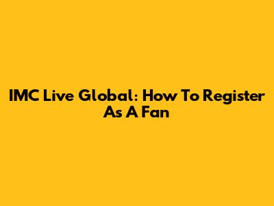 IMC Live Global: How To Register As A Fan