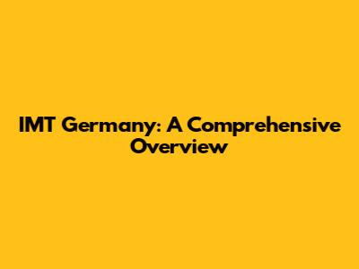 IMT Germany: A Comprehensive Overview