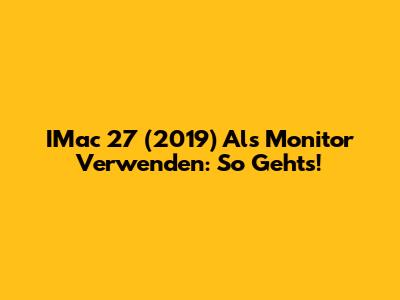 IMac 27" (2019) Als Monitor Verwenden: So Geht's!