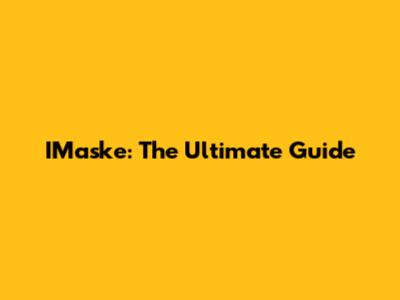 IMaske: The Ultimate Guide
