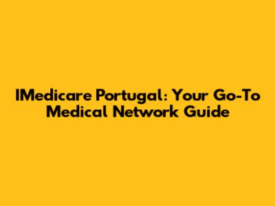 IMedicare Portugal: Your Go-To Medical Network Guide