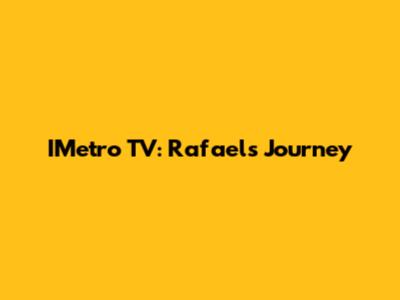 IMetro TV: Rafael's Journey
