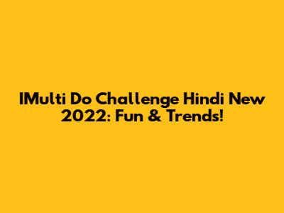 IMulti Do Challenge Hindi New 2022: Fun & Trends!