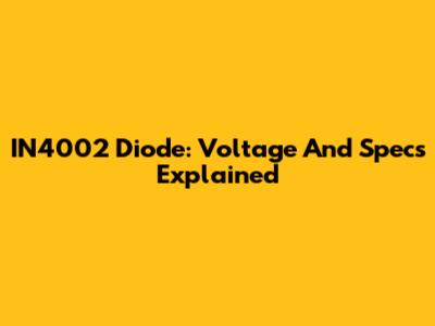 IN4002 Diode: Voltage And Specs Explained