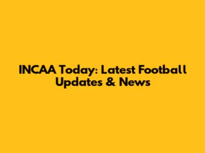 INCAA Today: Latest Football Updates & News