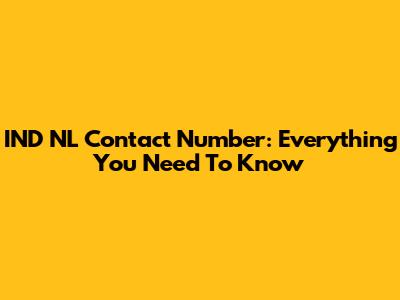 IND NL Contact Number: Everything You Need To Know