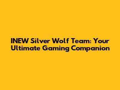 INEW Silver Wolf Team: Your Ultimate Gaming Companion