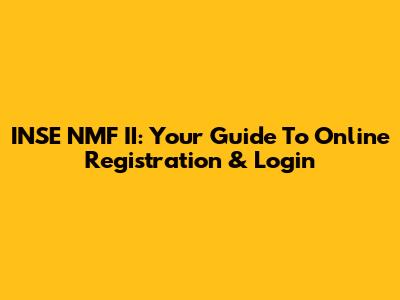 INSE NMF II: Your Guide To Online Registration & Login