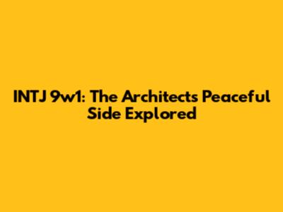 INTJ 9w1: The Architect's Peaceful Side Explored