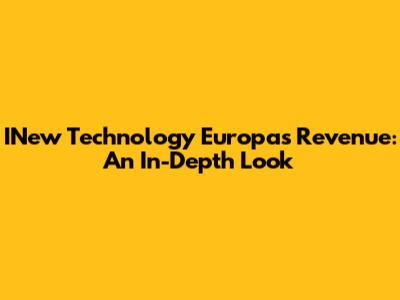 INew Technology Europa's Revenue: An In-Depth Look