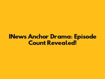 INews Anchor Drama: Episode Count Revealed!