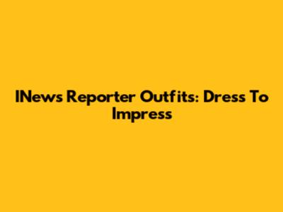 INews Reporter Outfits: Dress To Impress