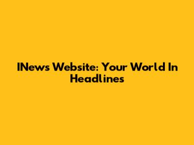 INews Website: Your World In Headlines