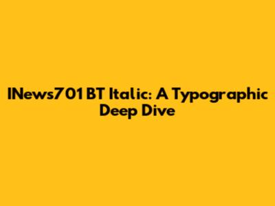 INews701 BT Italic: A Typographic Deep Dive