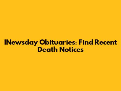 INewsday Obituaries: Find Recent Death Notices