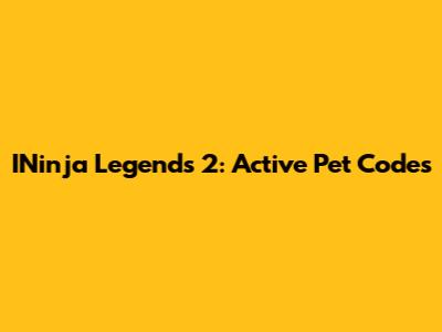 INinja Legends 2: Active Pet Codes