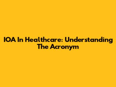 IOA In Healthcare: Understanding The Acronym