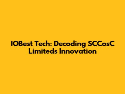 IOBest Tech: Decoding SCCosC Limited's Innovation