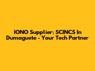IONO Supplier: SCINCS In Dumaguete - Your Tech Partner