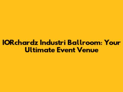 IORchardz Industri Ballroom: Your Ultimate Event Venue