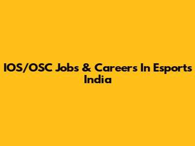 IOS/OSC Jobs & Careers In Esports India