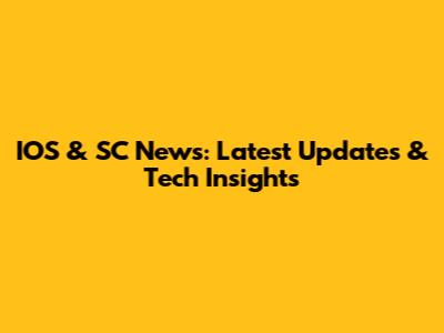 IOS & SC News: Latest Updates & Tech Insights