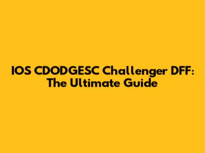 IOS CDODGESC Challenger DFF: The Ultimate Guide