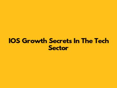 IOS Growth Secrets In The Tech Sector