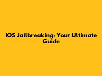 IOS Jailbreaking: Your Ultimate Guide