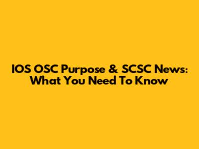 IOS OSC Purpose & SCSC News: What You Need To Know