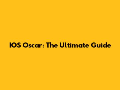 IOS Oscar: The Ultimate Guide
