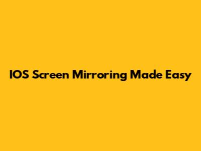 IOS Screen Mirroring Made Easy