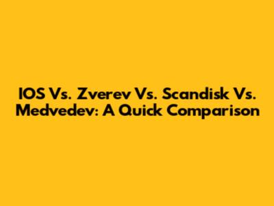 IOS Vs. Zverev Vs. Scandisk Vs. Medvedev: A Quick Comparison